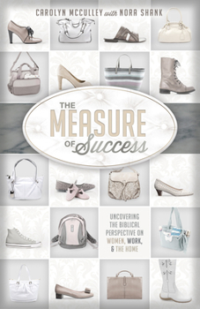Paperback The Measure of Success: Uncovering the Biblical Perspective on Women, Work, & the Home Book
