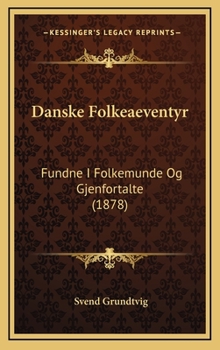 Hardcover Danske Folkeaeventyr: Fundne I Folkemunde Og Gjenfortalte (1878) [Danish] Book