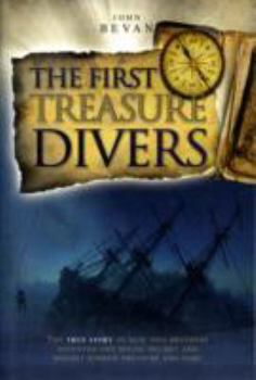 Paperback The First Treasure Divers: The True Story of How Two Brothers Invented the Diving Helmet and Sought Sunken Treasure and Fame by Bevan, John (2010) Paperback Book