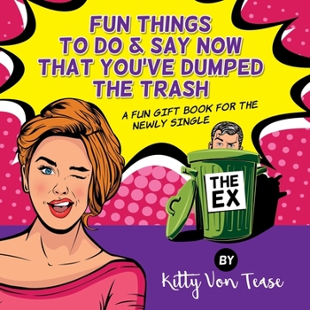 Paperback Fun Things To Do & SAy Now You'Ve Dumped The Trash: A Fun Gift Book For The Newly Single Book