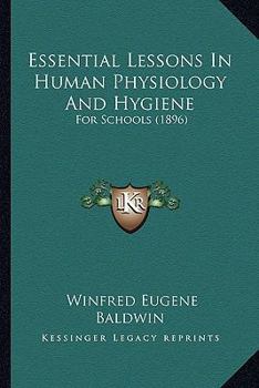 Paperback Essential Lessons In Human Physiology And Hygiene: For Schools (1896) Book