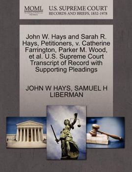 Paperback John W. Hays and Sarah R. Hays, Petitioners, V. Catherine Farrington, Parker M. Wood, Et Al. U.S. Supreme Court Transcript of Record with Supporting P Book