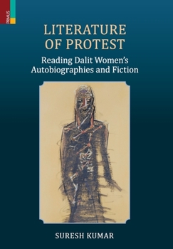 Hardcover Literature of Protest: Reading Dalit Women's Autobiographies and Fiction Book