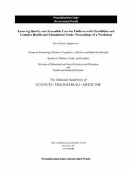 Paperback Ensuring Quality and Accessible Care for Children with Disabilities and Complex Health and Educational Needs: Proceedings of a Workshop Book