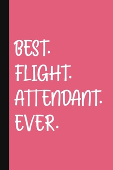 Paperback Best. Flight. Attendant.Ever.: A Cute + Funny Flight Attendant Notebook - Airline Stewardess Gifts - Pretty Gifts for Cabin Crew - Pink Book