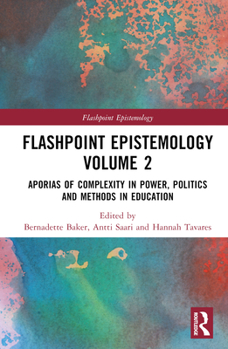 Hardcover Flashpoint Epistemology Volume 2: Aporias of Complexity in Power, Politics and Methods in Education Book