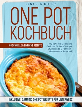 One Pot Kochbuch: Über 100 Kreativ-Rezepte für Genießer - Einfach, Gesund & Schnell, Der ultimative Guide für die moderne Küche