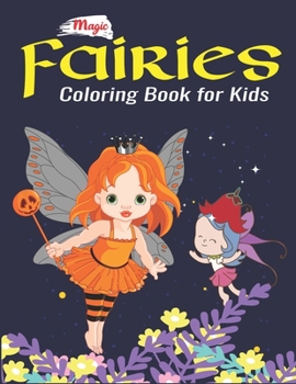 Magic Fairies Coloring Book for Kids: An Kids and Teens Coloring Book with Adorable Fairy Girls, Gentle Winged Fairy Images & Beautiful Fairy Tale ... for girls, Special unique gift for girls.