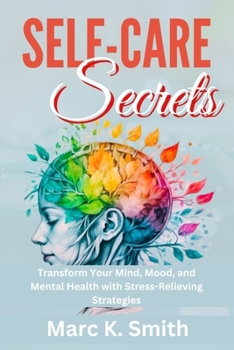 Paperback Self-Care Secrets: Transform Your Mind, Mood, and Mental Health with Stress-Relieving Strategies Book
