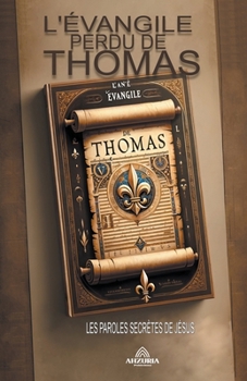 Paperback L'évangile Perdu de Thomas - Les Paroles Secrètes de Jésus [French] Book