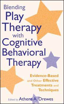 Hardcover Blending Play Therapy with Cognitive Behavioral Therapy: Evidence-Based and Other Effective Treatments and Techniques Book