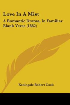 Love In A Mist: A Romantic Drama, In Familiar Blank Verse