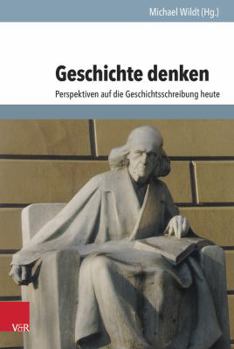 Hardcover Geschichte Denken: Perspektiven Auf Die Geschichtsschreibung Heute [German] Book