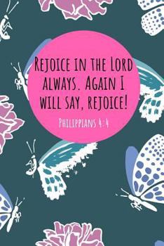 Rejoice in the Lord Always. Again I Will Say, Rejoice! Philippians 4: 4: A Wide Ruled Notebook for Christians