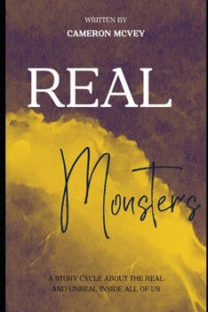 Paperback Real Monsters: A story cycle about the real and the unreal inside all of us Book