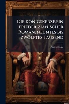 Paperback Die Königskerze, ein friederizianischer Roman, neuntes bis zwölftes Tausend [German] Book