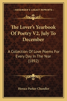 Paperback The Lover's Yearbook Of Poetry V2, July To December: A Collection Of Love Poems For Every Day In The Year (1892) Book