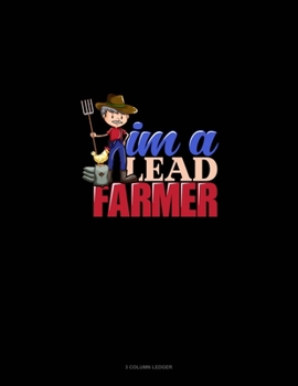 Paperback I'm A Lead Farmer: 3 Column Ledger Book