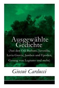 Paperback Ausgewählte Gedichte (Aus den Odi Barbare, Juvenilia, Levia Gravia, Jamben und Epoden, Gesang von Legnano und mehr) Book