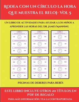 Páginas de deberes para bebés (Rodea con un círculo la hora que muestra el reloj- Vol 5): Este libro contiene 30 fichas con actividades a todo color para niños de 6 a 7 años (Spanish Edition)