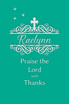 Raelynn Praise the Lord with Thanks: Personalized Gratitude Journal for Women of Faith