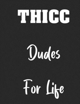 Paperback Thicc Dudes For Life: Notebook Book