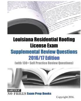 Paperback Louisiana Residential Roofing License Exam Supplemental Review Questions 2016/17 Edition: (with 130+ Self Practice Review Questions) Book