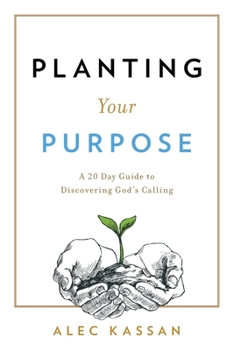 Paperback Planting Your Purpose: A 20 Day Guide to Discovering God's Calling Book