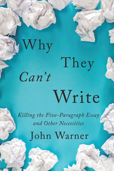 Paperback Why They Can't Write: Killing the Five-Paragraph Essay and Other Necessities Book