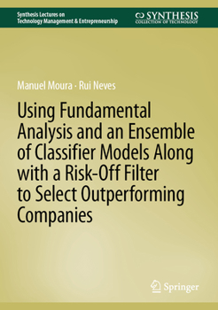 Hardcover Using Fundamental Analysis and an Ensemble of Classifier Models Along with a Risk-Off Filter to Select Outperforming Companies Book