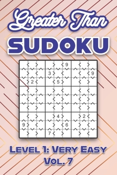 Paperback Greater Than Sudoku Level 1: Very Easy Vol. 7: Play Greater Than Sudoku 9x9 Nine Numbers Grid With Solutions Easy Level Volumes 1-40 Cross Sums Sudoku Book