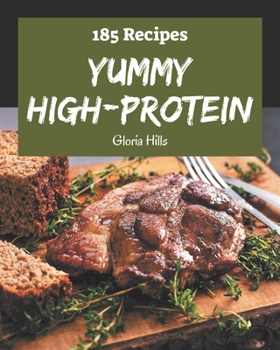 Paperback 185 Yummy High-Protein Recipes: Best-ever Yummy High-Protein Cookbook for Beginners Book