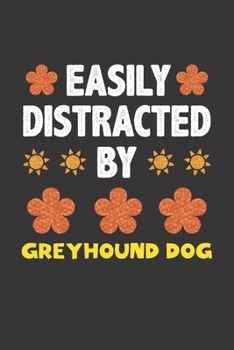 Paperback Easily Distracted By Greyhound Dog: Funny Gift Idea For Greyhound Dog Lovers People Lined Journal Notebook Book