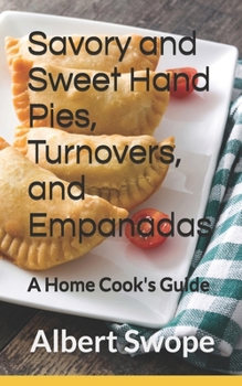 Paperback Savory and Sweet Hand Pies, Turnovers, and Empanadas: A Home Cook's Guide Book