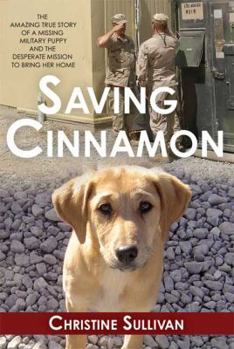 Hardcover Saving Cinnamon: The Amazing True Story of a Missing Military Puppy and the Desperate Mission to Bring Her Home Book