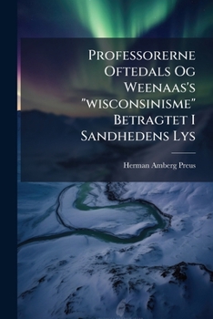Paperback Professorerne Oftedals Og Weenaas's "wisconsinisme" Betragtet I Sandhedens Lys: Et Gjensvar Til Professor Weenaas... [Danish] Book