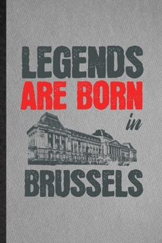 Paperback Legends Are Born in Brussels: Lined Notebook For Belgium Tourist Tour. Funny Ruled Journal For World Traveler Visitor. Unique Student Teacher Blank Book