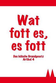 Paperback Wat Fott Es, Es Fott - Das K?lsche Grundgesetz Artikel 4: K?lsches Notizbuch / 120 Linierte Seiten in A5 / Das Perfekte Geschenk F?r Jeden K?ln-Fan / [German] Book