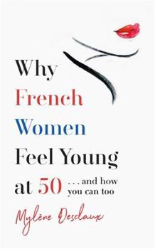 Hardcover Why French Women Feel Young at 50: And How You Can Too Book
