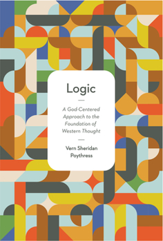 Paperback Logic: A God-Centered Approach to the Foundation of Western Thought Book