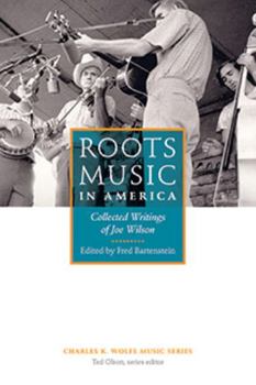 Paperback Roots Music in America: Collected Writings of Joe Wilson Book