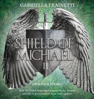 Shield of Michael: How the Chief Archangel appears in my dreams and life to give comfort, love, and support