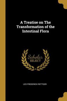 Paperback A Treatise on The Transformation of the Intestinal Flora Book