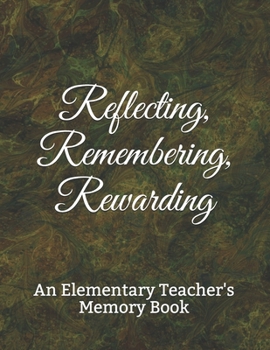 Paperback Reflecting, Remembering, Rewarding: A Teacher's Memory Book