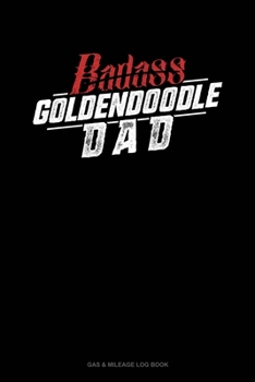 Paperback Badass Goldendoodle Dad: Gas & Mileage Log Book