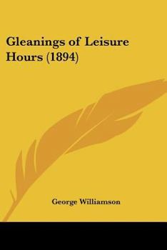 Paperback Gleanings of Leisure Hours (1894) Book