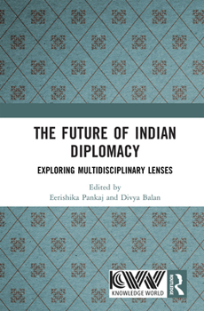 Hardcover The Future of Indian Diplomacy: Exploring Multidisciplinary Lenses Book