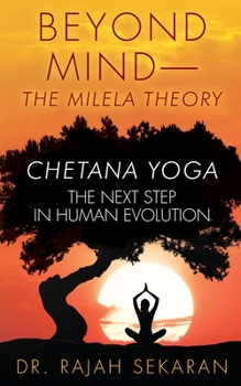 Paperback Beyond Mind: MILELA THEORY and CHETANA YOGA THE NEXT STEP IN HUMAN EVOLUTION Book