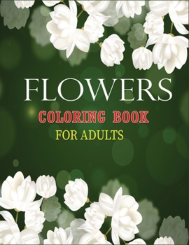 Paperback Flowers Coloring Book for Adults: An Adult Flower Coloring Book with Fun, Easy, and Relaxing Coloring Pages Book