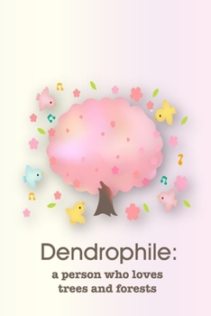 Dendrophile: a person who loves trees and forests: A Notebook for Forest and Tree Lovers (The "Phile" Series)
